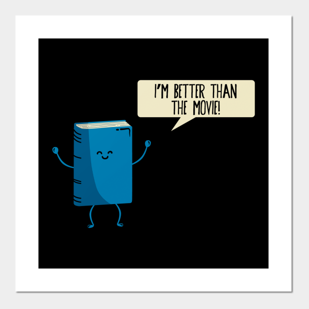 Better Than the Movie Book Posters and Art Prints TeePublic Better Than the Movie Book Posters and Art Prints TeePublic